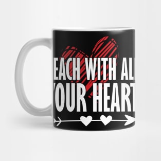 Teacher Gift - Teach With All Your Heart Mug